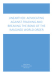 Unearthed: Advocating Against Fracking and Breaking the Bond of the Imagined World Order by Colleen E. Cloonan